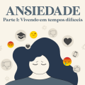 Ansiedade - vivendo em tempos difíceis