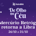De Olho no Céu #09: Mercúrio Retrógrado volta para Libra