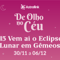 De Olho no Céu #15: Eclipse lunar em Gêmeos