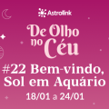 De Olho no Céu #22: Bem-vindo, Sol em Aquário!