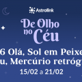 De Olho no Céu #26: Sol em Peixes e fim de Mercúrio Retrógrado