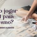 Como jogar Tarot para si mesmo? Aprenda passo a passo