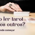 Como ler tarot para os outros?