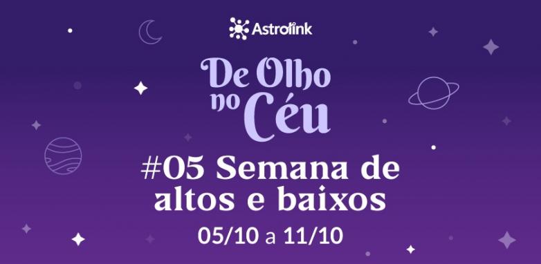 De Olho no Céu #05: Semana repleta de altos e baixos