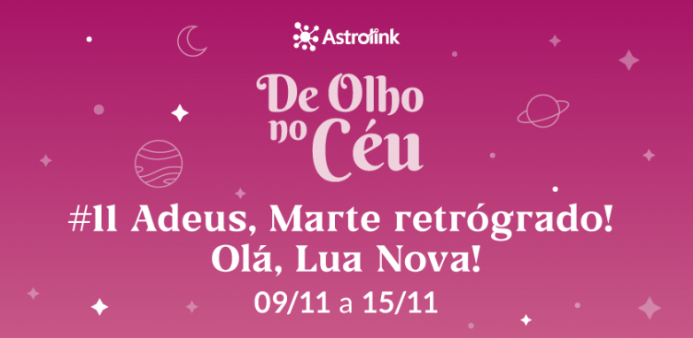 De Olho no Céu #11: Adeus, Marte retrógrado! Olá, Lua Nova!