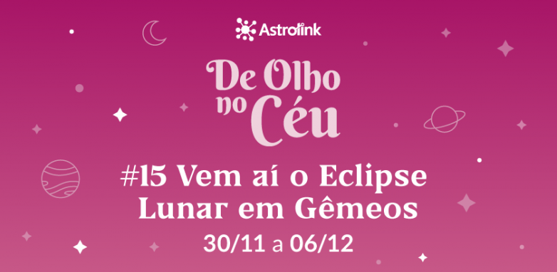De Olho no Céu #15: Eclipse lunar em Gêmeos