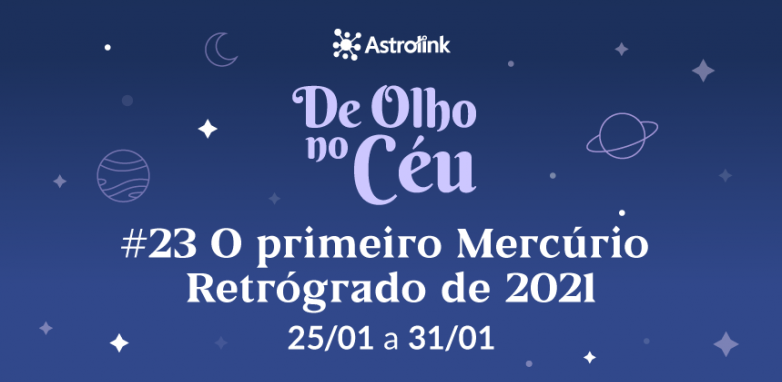 De Olho no Céu #23: Primeiro Mercúrio Retrógrado de 2021
