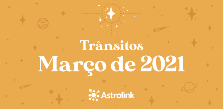 Previsões astrológicas para Março de 2021