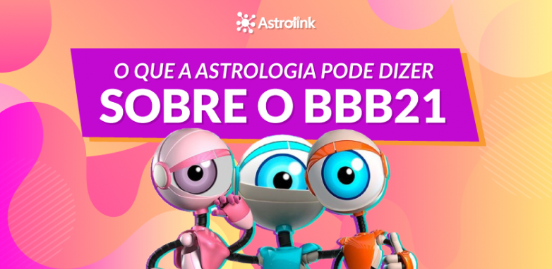 O que a astrologia pode dizer sobre o BBB 21?