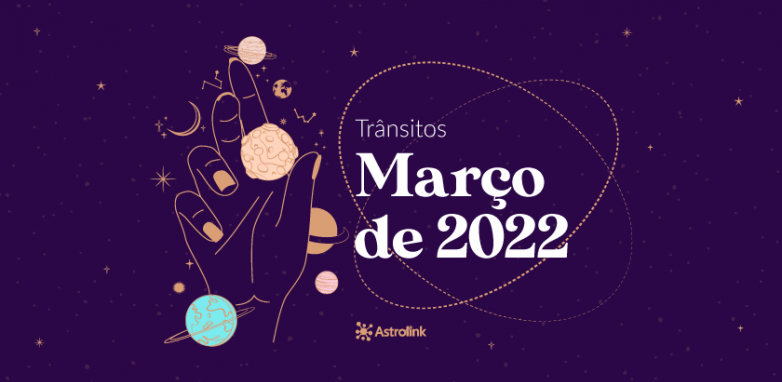 Previsões astrológicas para Março de 2022