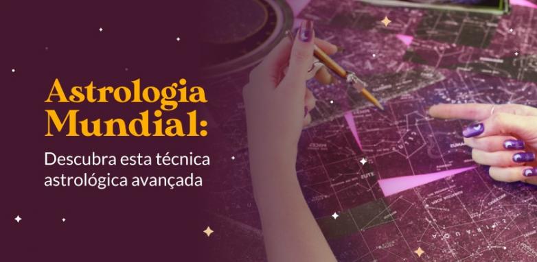 Astrologia Mundial: descubra essa técnica astrológica avançada