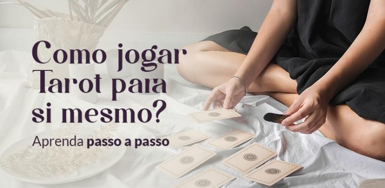 Como jogar Tarot para si mesmo? Aprenda passo a passo